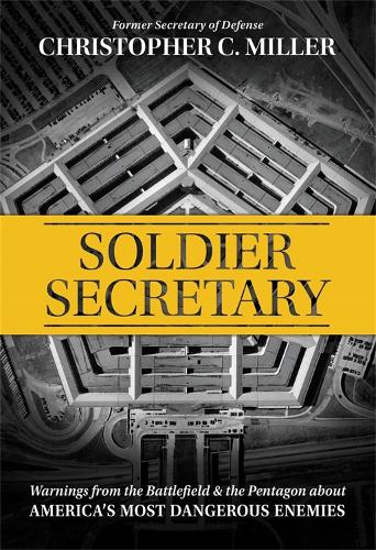 Soldier Secretary: Warnings from the Battlefield & the Pentagon about America�s Most Dangerous Enemies