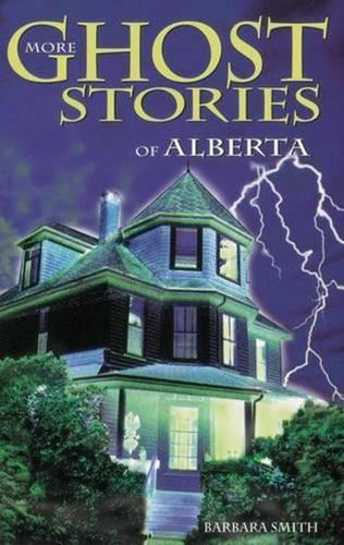 More Ghost Stories of Alberta (Ghost Stories, 3)