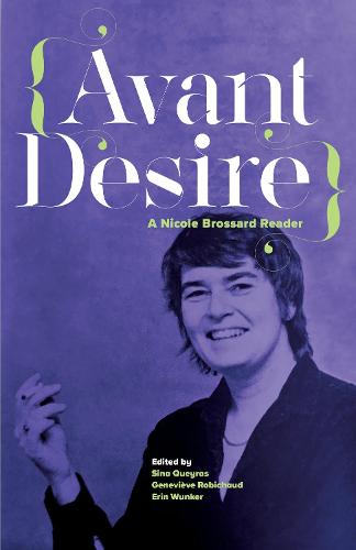 Avant Desire: A Nicole Brossard Reader: A Nicole Brossard Reader