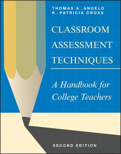 Classroom Assessment Techniques: A Handbook for College Teachers (Jossey-Bass Higher and Adult Education Series)