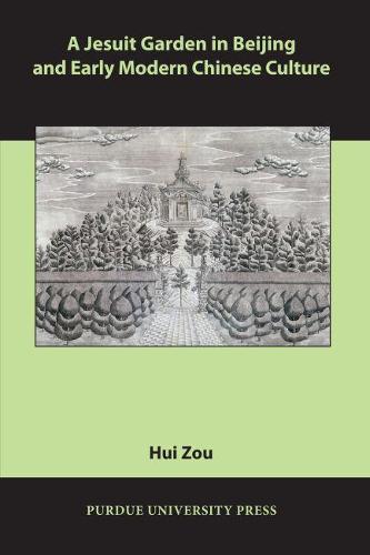 A Jesuit Garden in Beijing and Early Modern Chinese Culture (Comparative Cultural Studies)