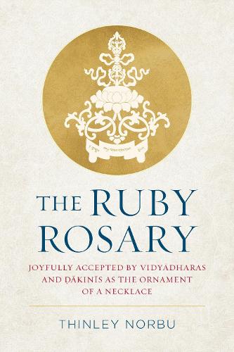 The Ruby Rosary: Joyfully Accepted by Vidyadharas and Dakinis as the Ornament of a Necklace (Tsadra)