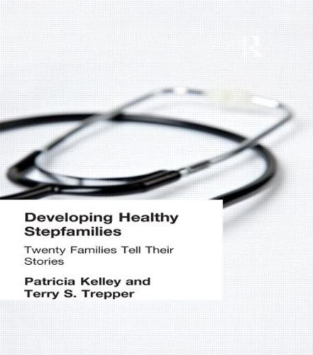 Developing Healthy Stepfamilies: Twenty Families Tell Their Stories