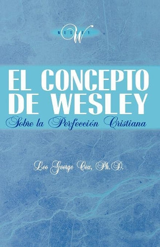 El Concepto de Wesley sobre la Perfecci�n Cristiana