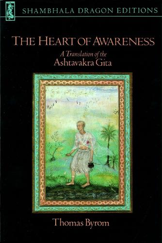 The Heart of Awareness: A Translation of the &#34;Ashtavakra Gita&#34; (Shambhala Dragon Editions): A Translation of the "Ashtavakra Gita"