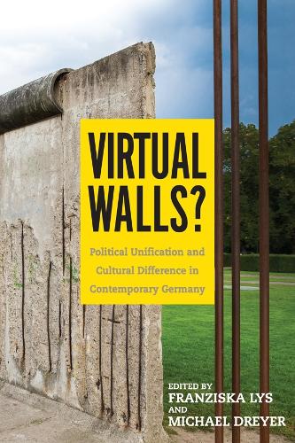 Virtual Walls?: Political Unification and Cultural Difference in Contemporary Germany (184) (Studies in German Literature Linguistics & Culture)