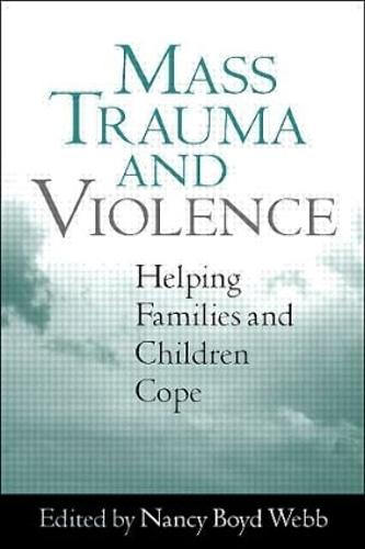 Mass Trauma and Violence: Helping Families and Children Cope (Clinical Practice with Children, Adolescents, and Families)