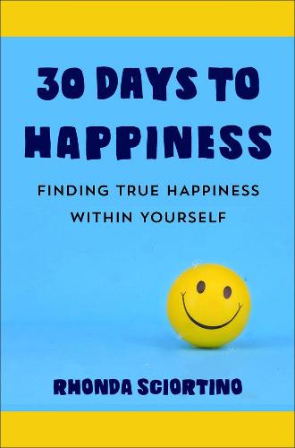30 Days to Happiness; Finding True Happiness Within Yourself
