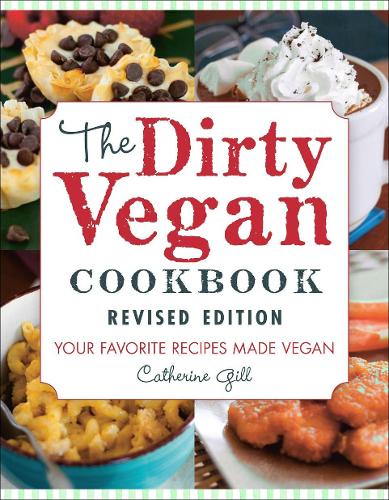 Dirty Vegan Cookbook, Revised Edition, The: Your Favorite Recipes Made Vegan