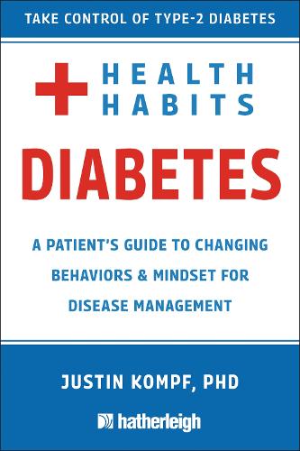 Health Habits for Diabetes: A Patient's Guide to Changing Behaviors & Mindset for Disease Management: A Patient's Guide to Changing Behaviors & Mindset for Managing Type 2 Diabetes