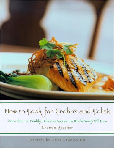 How to Cook for Crohn's and Colitis: More Than 200 Healthy, Delicious Recipes the Wole Family Will Love: More than 200 healthy, delicious recipes the whole family will love