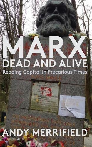 Marx, Dead and Alive: Reading "Capital" in Precarious Times