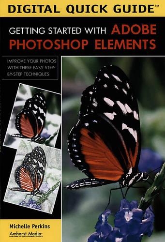 DIGITAL QUICK GUIDE: GETTING STARTED WITH ADOBE PHOTOSHOP ELEMENTS (Digital Quick Guides)