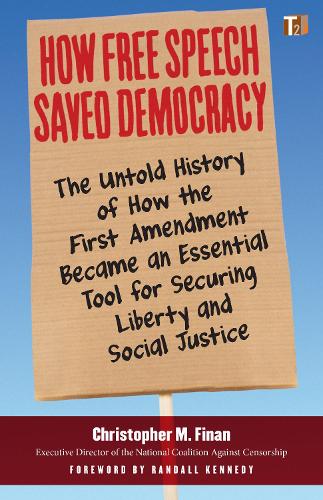 How Free Speech Saved Democracy: The Untold Story of How the First Amendment Became an Essential Tool for Securing Liberty and Social Justice (Sunlight Editions)