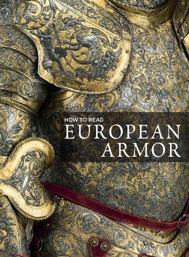 How to Read European Armor (Metropolitan Museum of Art - How to Read)