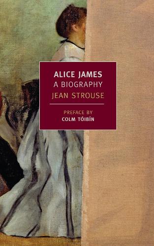 Alice James: A Biography (New York Review Books Classics)