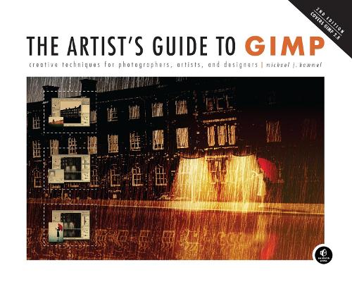 The Artist's Guide to GIMP: Creative Techniques for Photographers, Artists, and Designers (Covers GIMP 2.8)