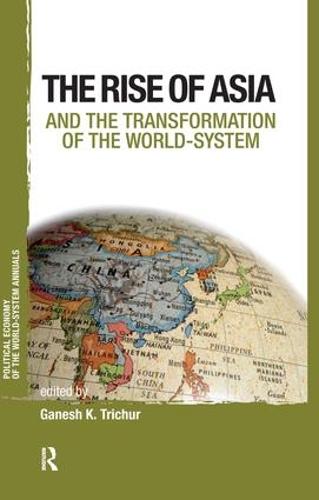 Asia and the Transformation of the World-system (Political Economy of the World-System Annuals)