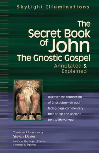 Secret Book Of John: The Gnostic Gospel - Annotated & Explained: The Gnostic Gospels?Annotated & Explained: 11 (SkyLight Illuminations)