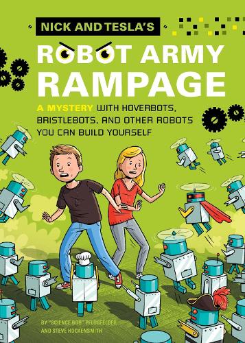 Nick and Tesla's Robot Army Rampage: A Mystery with Hoverbots, Bristle Bots, and Other Robots You Can Build Yourself: 2