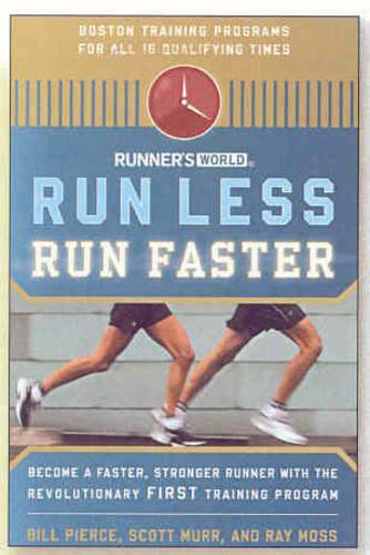 RUNNERS WORLD RUN LESS RUN FASTER: Become a Faster, Stonger Runner with the Revolutionary First Training Program
