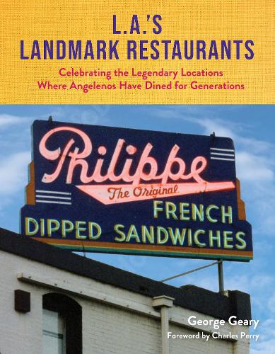 L.A.�s Landmark Restaurants: Celebrating the Legendary Locations Where Angelenos Have Dined for Generations