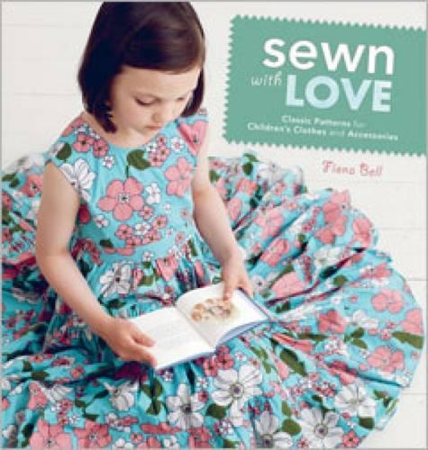 Sewn With Love: Classic Patterns for Children's Clothes and Accessories
