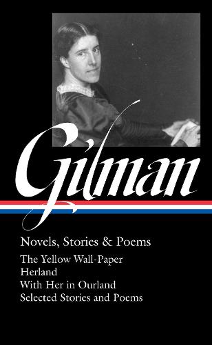 Charlotte Perkins Gilman: Novels, Stories & Poems (LOA #356) (Library of America, 356)