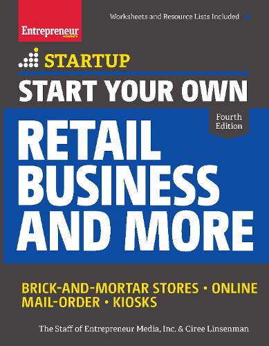Start Your Own Retail Business and More: Brick-and-Mortar Stores ? Online ? Mail Order ? Kiosks (StartUp Series)