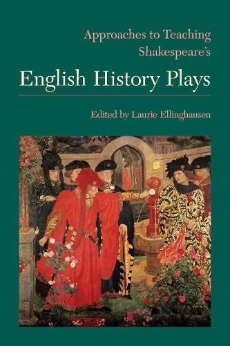 Approaches to Teaching Shakespeare's English History Plays (Approaches to Teaching World Literature): 145 (Approaches to Teaching World Literature S.)
