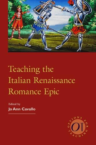 Teaching the Italian Renaissance Romance Epic: 44 (Options for Teaching)