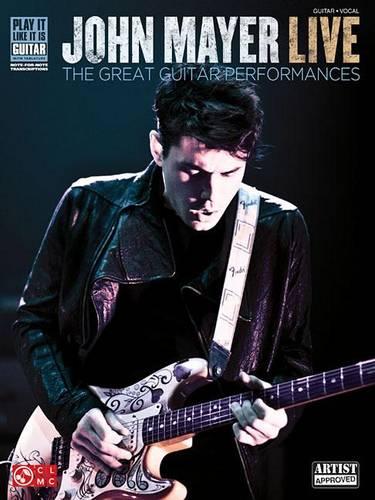 John Mayer Live: The Great Guitar Performances (Play It Like It Is Guitar)