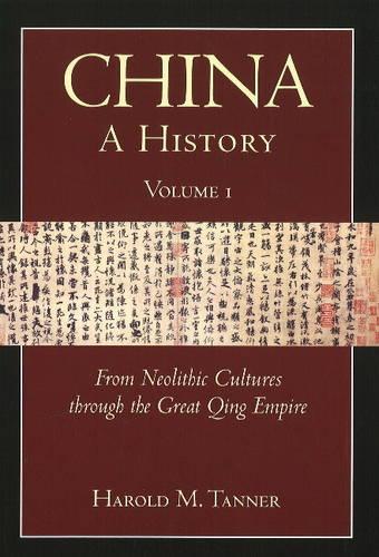 China: From Neolithic Cultures to the Great Qing Empire (10,000 BCE-1799 CE) v. 1: A History