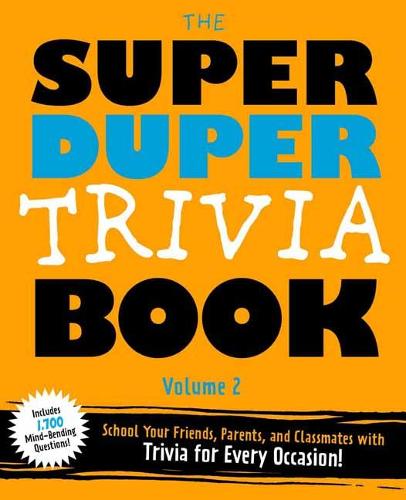 Super Duper Trivia Volume 2: Become a Trivia Genius! School Your Friends, Parents, and Classmates
