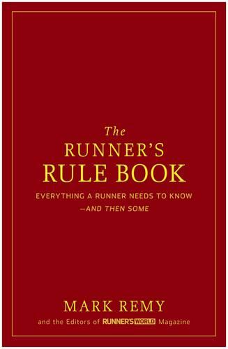 The Runner's Rule Book: Everything a Runner Needs to Know - And Then Some (Runner's World)