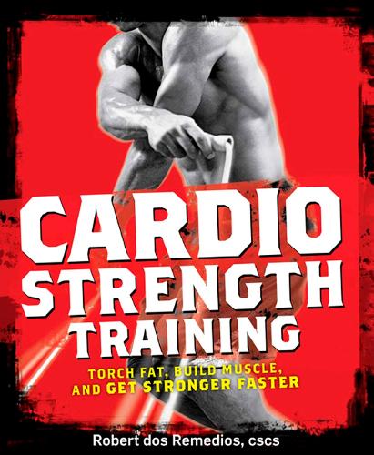 Men's Health Cardio Strength Training: Torch Fat, Build Muscle, and Get Stronger Faster