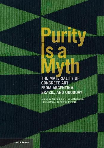 Purity is a Myth – The Materiality of Concrete Art from Argentina, Brazil, and Uruguay (Getty Publications –)