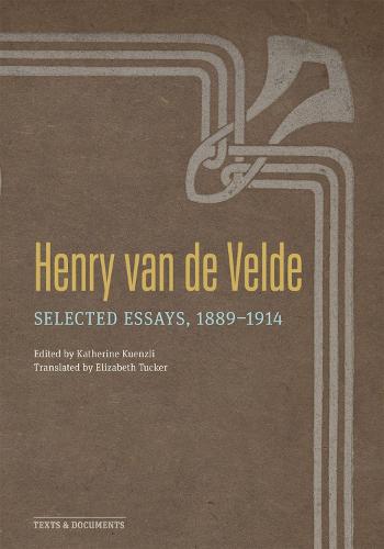 Henry Van de Velde: Selected Essays, 1889-1914 (Texts & Documents)
