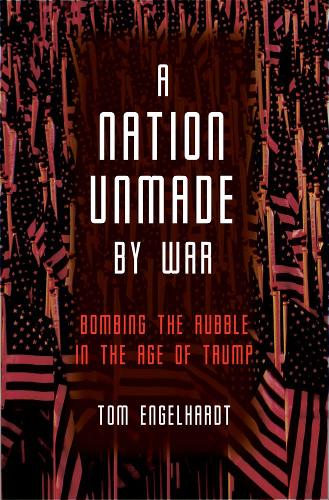 Nation Unmade by War, A (Tomdispatch)
