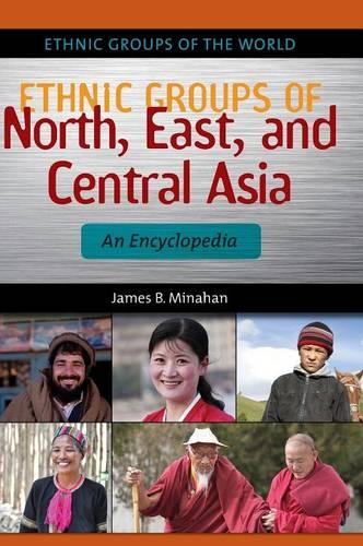 Ethnic Groups of North, East, and Central Asia: An Encyclopedia (Ethnic Groups of the World)