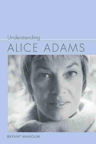 Understanding Alice Adams (Understanding Contemporary American Literature)