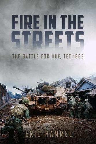 Fire in the Streets: The Battle for Hue, Tet 1968