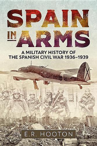 The Greatest Corrida: A Military History of the Spanish Civil War 1936-1939
