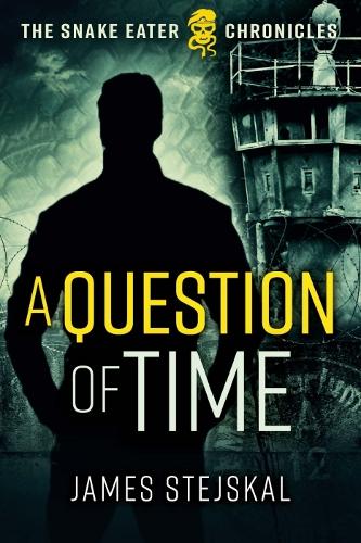 A Question of Time: A Cold War Spy Thriller: 1 (The Snake Eater Chronicles)