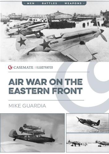 Air War on the Eastern Front: CIS0019 (Casemate Illustrated)