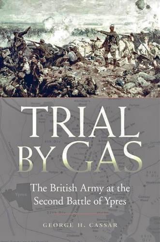 Trial By Gas: The British Army at the Second Battle of Ypres