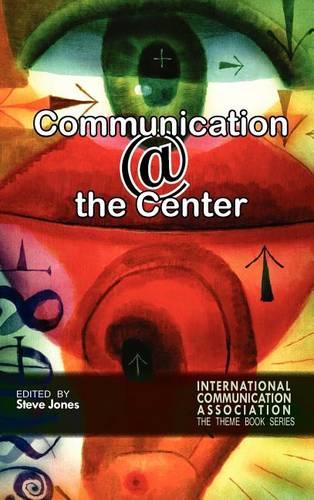 Communicating @ the Center (Ica Conference Theme Book Series)