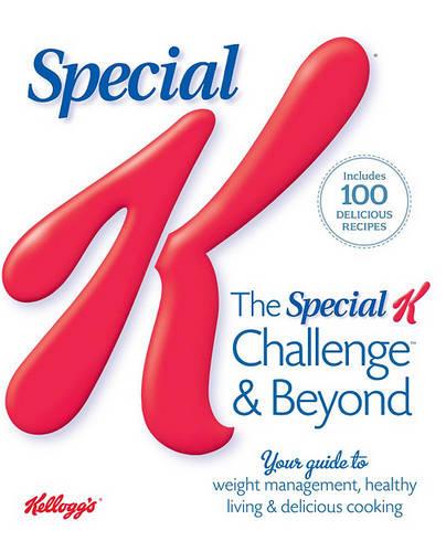 The Special K Challenge & Beyond: Your Guide to Weight Management, Healthy Living & Delicious Cooking