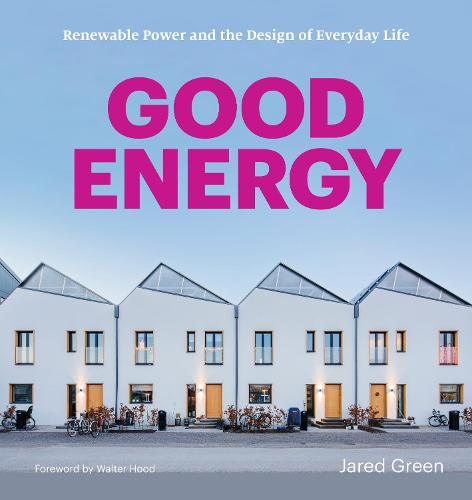 Good Energy: Renewable Power and the Design of Everyday Life