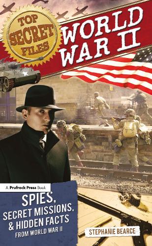 Top Secret Files: World War II: World War II, Spies, Secret Missions, and Hidden Facts From World War II: 0 (Top Secret Files of History)